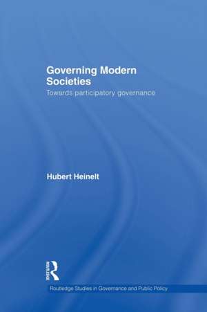 Governing Modern Societies: Towards Participatory Governance de Hubert Heinelt