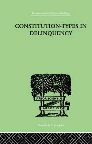 Constitution-Types In Delinquency: PRACTICAL APPLICATIONS AND BIO-PHYSIOLOGICAL FOUNDATIONS OF de W A Willemse