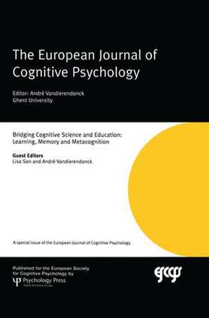 Bridging Cognitive Science and Education: Learning, Memory and Metacognition: A Special Issue of the European Journal of Cognitive Psychology de Lisa Son