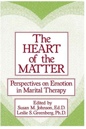 The Heart Of The Matter: Perspectives On Emotion In Marital: Perspectives On Emotion In Marital Therapy de Susan M. Johnson