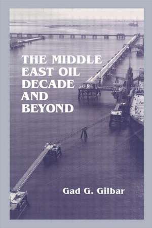 The Middle East Oil Decade and Beyond de Gad G. Gilbar