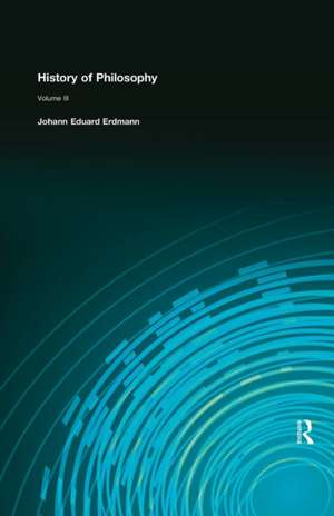 History of Philosophy: Volume III de Johann Eduard Erdmann