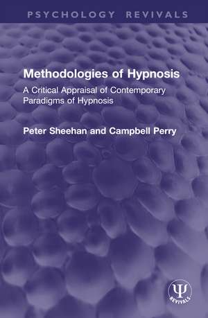 Methodologies of Hypnosis (Psychology Revivals): A Critical Appraisal of Contemporary Paradigms of Hypnosis de Peter Sheehan