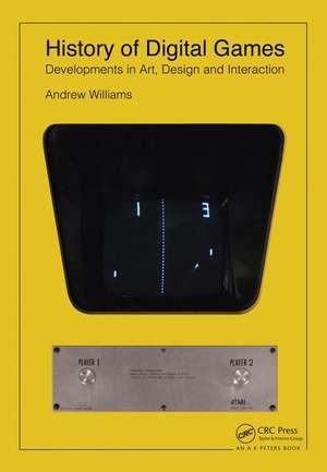 History of Digital Games: Developments in Art, Design and Interaction de Andrew Williams