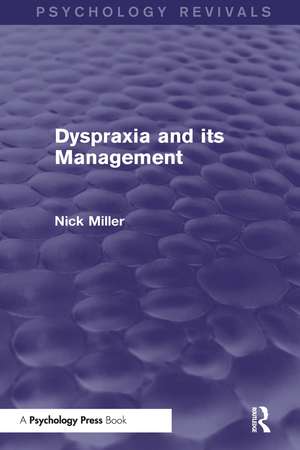 Dyspraxia and its Management (Psychology Revivals) de Nick Miller