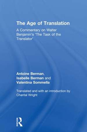 The Age of Translation: A Commentary on Walter Benjamin’s ‘The Task of the Translator' de Antoine Berman