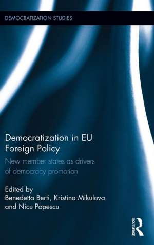 Democratization in EU Foreign Policy: New member states as drivers of democracy promotion de Benedetta Berti