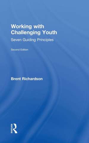 Working with Challenging Youth: Seven Guiding Principles de Brent Richardson