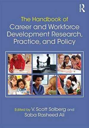 The Handbook of Career and Workforce Development: Research, Practice, and Policy de V. Scott H. Solberg