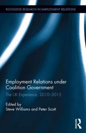 Employment Relations under Coalition Government: The UK Experience, 2010-2015 de Steve Williams