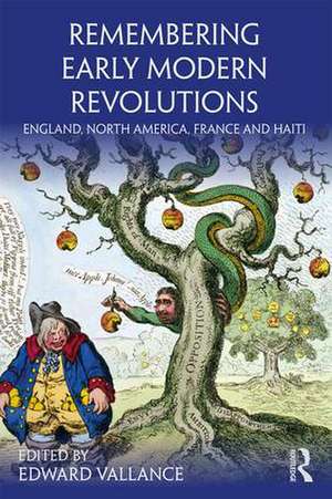 Remembering Early Modern Revolutions: England, North America, France and Haiti de Edward Vallance