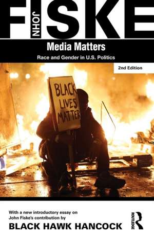 Media Matters: Race & Gender in U.S. Politics de John Fiske