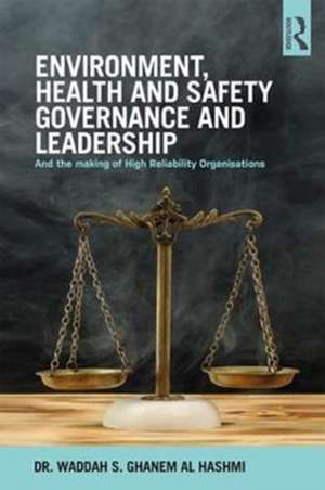 Environment, Health and Safety Governance and Leadership: The Making of High Reliability Organizations de Waddah S. Ghanem Al Hashmi