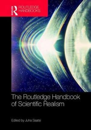 The Routledge Handbook of Scientific Realism de Juha Saatsi