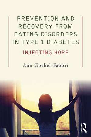 Prevention and Recovery from Eating Disorders in Type 1 Diabetes: Injecting Hope de Ann Goebel-Fabbri