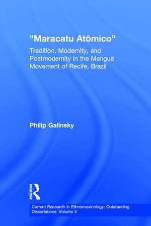 Maracatu Atomico: Tradition, Modernity, and Postmodernity in the Mangue Movement of Recife, Brazil de Philip Galinsky