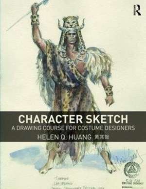 Character Sketch: A Drawing Course for Costume Designers de Helen Q Huang