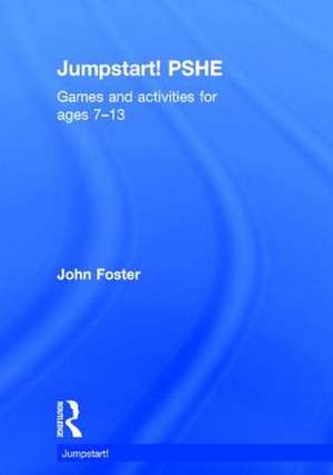 Jumpstart! Pshe: Games and Activities for Ages 7-12 de John Foster