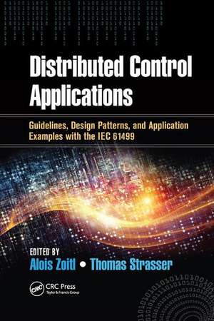 Distributed Control Applications: Guidelines, Design Patterns, and Application Examples with the IEC 61499 de Alois Zoitl