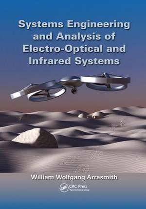 Systems Engineering and Analysis of Electro-Optical and Infrared Systems de William Wolfgang Arrasmith