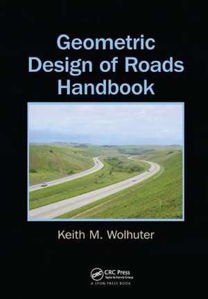 Geometric Design of Roads Handbook de Keith Wolhuter