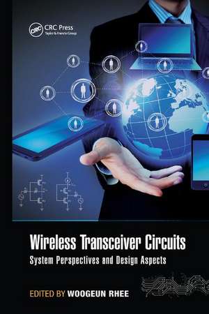 Wireless Transceiver Circuits: System Perspectives and Design Aspects de Woogeun Rhee