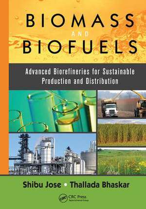 Biomass and Biofuels: Advanced Biorefineries for Sustainable Production and Distribution de Shibu Jose