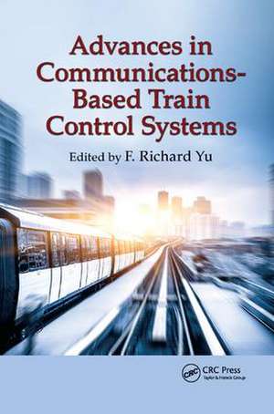 Advances in Communications-Based Train Control Systems de F. Richard Yu