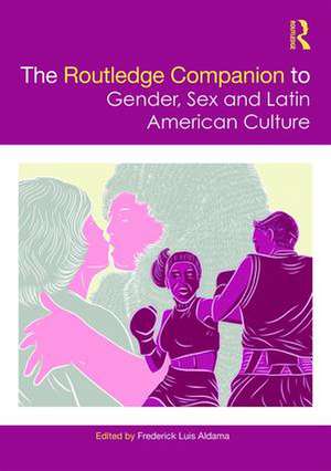 The Routledge Companion to Gender, Sex and Latin American Culture de Frederick Luis Aldama