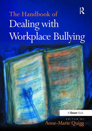 The Handbook of Dealing with Workplace Bullying de Anne-Marie Quigg