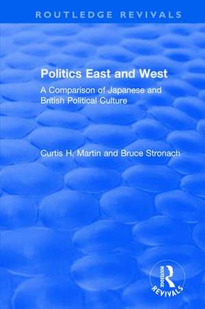 Politics East and West: A Comparison of Japanese and British Political Culture: A Comparison of Japanese and British Political Culture de Curtis H. Martin