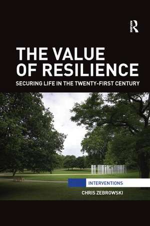 The Value of Resilience: Securing life in the twenty-first century de Chris Zebrowski