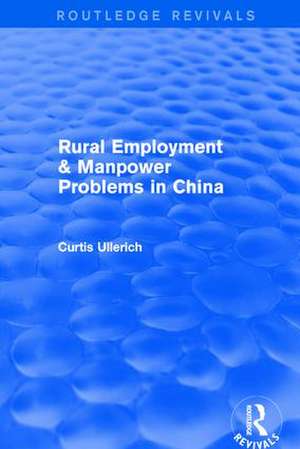 Rural Employment & manpower problems in China de Curtis Ullerich