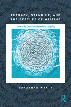 Therapy, Stand-Up, and the Gesture of Writing: Towards Creative-Relational Inquiry de Jonathan Wyatt