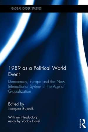 1989 as a Political World Event: Democracy, Europe and the New International System in the Age of Globalization de Jacques Rupnik