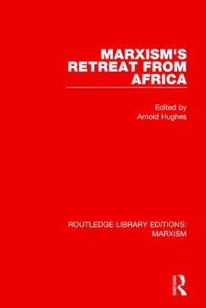 Marxism's Retreat from Africa (RLE Marxism) de Arnold Hughes