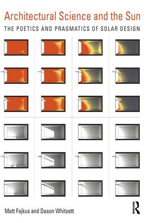 Architectural Science and the Sun: The poetics and pragmatics of solar design de Dason Whitsett