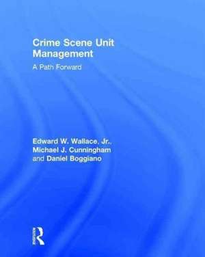 Crime Scene Unit Management: A Path Forward de Edward Wallace