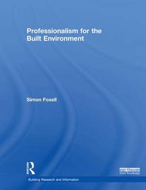 Professionalism for the Built Environment de Simon Foxell