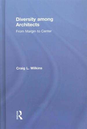 Diversity among Architects: From Margin to Center de Craig Wilkins