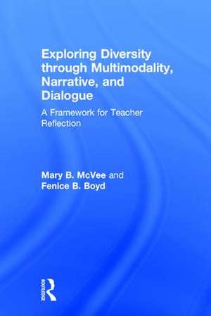 Exploring Diversity through Multimodality, Narrative, and Dialogue: A Framework for Teacher Reflection de Mary B. McVee