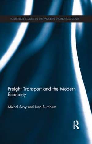 Freight Transport and the Modern Economy de Michel Savy