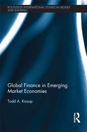 Global Finance in Emerging Market Economies de Todd Knoop