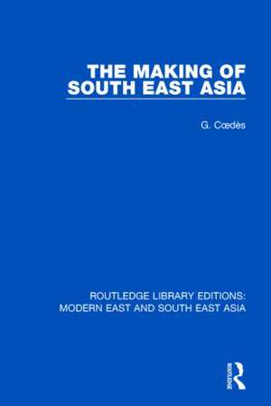 The Making of South East Asia (RLE Modern East and South East Asia) de George Coedes