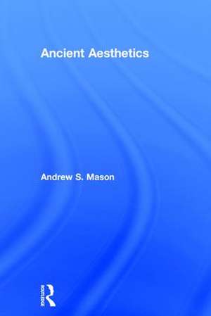 Ancient Aesthetics de Andrew Mason
