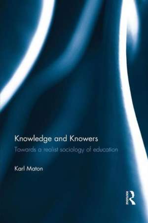 Knowledge and Knowers: Towards a realist sociology of education de Karl Maton