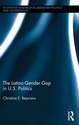 The Latino Gender Gap in U.S. Politics de Christina E. Bejarano