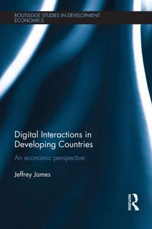 Digital Interactions in Developing Countries: An Economic Perspective de Jeffrey James