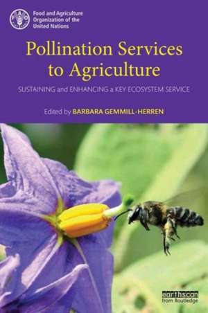 Pollination Services to Agriculture: Sustaining and enhancing a key ecosystem service de Barbara Gemmill-Herren