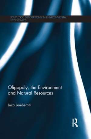 Oligopoly, the Environment and Natural Resources de Luca Lambertini